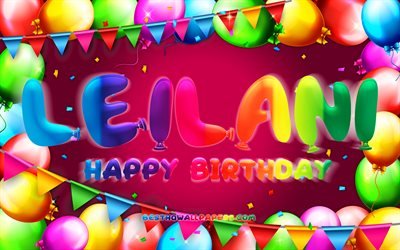 Happy Birthday Leilani, 4k, colorful balloon frame, Leilani name, purple background, Leilani Happy Birthday, Leilani Birthday, popular american female names, Birthday concept, Leilani