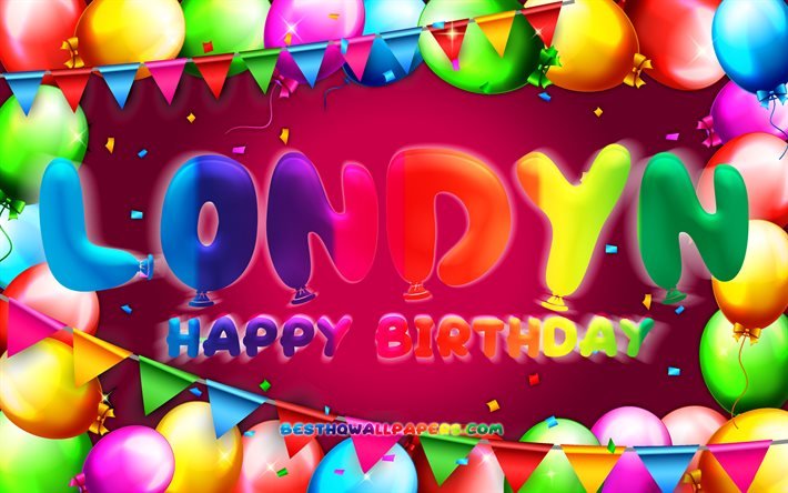 Happy Birthday Londyn, 4k, colorful balloon frame, Londyn name, purple background, Londyn Happy Birthday, Londyn Birthday, popular american female names, Birthday concept, Londyn