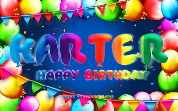 Happy Birthday Karter, 4k, colorful balloon frame, Karter name, blue background, Karter Happy Birthday, Karter Birthday, popular american male names, Birthday concept, Karter