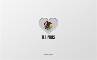 J&#39;aime l&#39;Illinois, les &#201;tats am&#233;ricains, fond gris, l&#39;&#201;tat de l&#39;Illinois, les &#201;tats-Unis, le cœur du drapeau de l&#39;Illinois, les villes pr&#233;f&#233;r&#233;es, l&#39;amour de l&#39;Illin