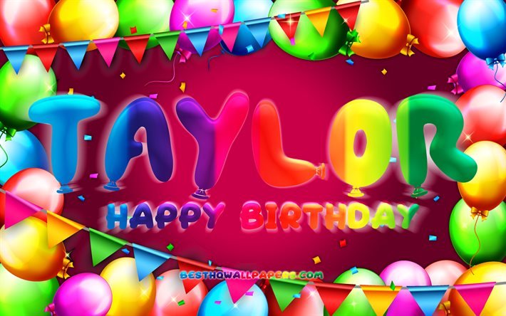 Joyeux anniversaire Taylor, 4k, cadre ballon color&#233;, nom de Taylor, fond violet, Taylor joyeux anniversaire, anniversaire de Taylor, noms f&#233;minins am&#233;ricains populaires, concept d&#39;anniversaire, Taylor