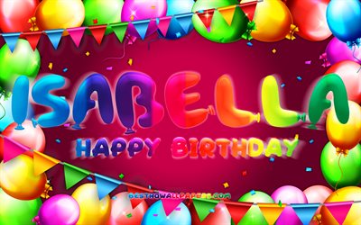 happy birthday isabella, 4k, bunte ballon-frame, isabella namen, lila hintergrund, isabella herzlichen gl&#252;ckwunsch zum geburtstag, isabella geburtstag, beliebte deutsche weibliche namen, geburtstag-konzept, isabella