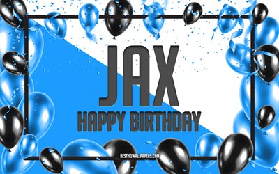 Joyeux Anniversaire Jax, Anniversaire &#224; Fond les Ballons, Jax, des fonds d&#39;&#233;cran avec des noms, Jax Joyeux Anniversaire, Ballons Bleus Anniversaire arri&#232;re-plan, carte de voeux, carte Anniversaire de Jax