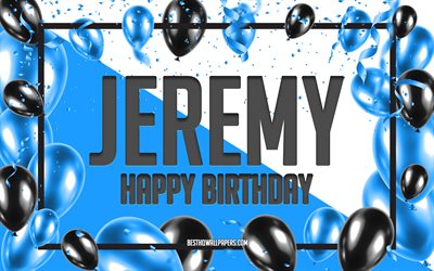 Happy Birthday Jeremy, Birthday Balloons Background, Jeremy, wallpapers with names, Jeremy Happy Birthday, Blue Balloons Birthday Background, greeting card, Jeremy Birthday