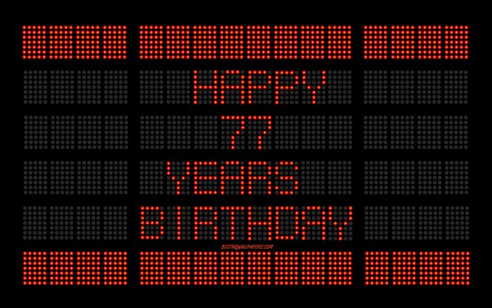 77th Happy Birthday, 4k, digital scoreboard, Happy 77 Years Birthday, digital art, 77 Years Birthday, red scoreboard light bulbs, Happy 77th Birthday, Birthday scoreboard background