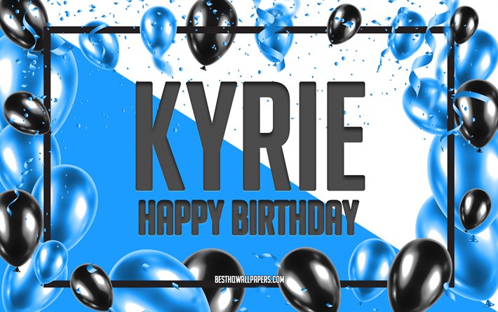 Happy Birthday Kyrie, Birthday Balloons Background, Kyrie, wallpapers with names, Kyrie Happy Birthday, Blue Balloons Birthday Background, greeting card, Kyrie Birthday