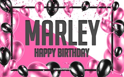 Joyeux Anniversaire Marley, Anniversaire &#224; Fond les Ballons, Marley, des fonds d&#39;&#233;cran avec des noms, Marley Joyeux Anniversaire, Ballons Roses Anniversaire arri&#232;re-plan, carte de voeux, Marley Anniversaire