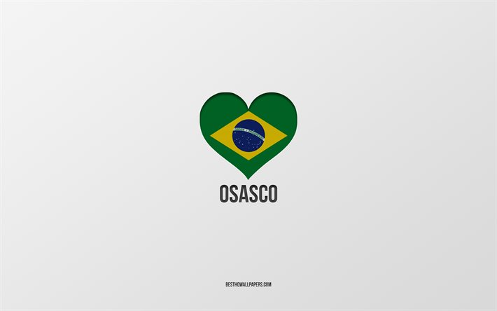 I Love Osasco, Brazilian cities, gray background, Osasco, Brazil, Brazilian flag heart, favorite cities, Love Osasco