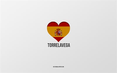 I Love Torrelavega, Spanish cities, gray background, Spanish flag heart, Torrelavega, Spain, favorite cities, Love Torrelavega