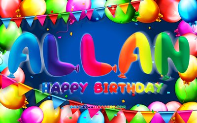 Joyeux anniversaire Allan, 4k, cadre de ballon color&#233;, nom Allan, fond bleu, joyeux anniversaire Allan, anniversaire Allan, noms masculins am&#233;ricains populaires, concept d&#39;anniversaire, Allan