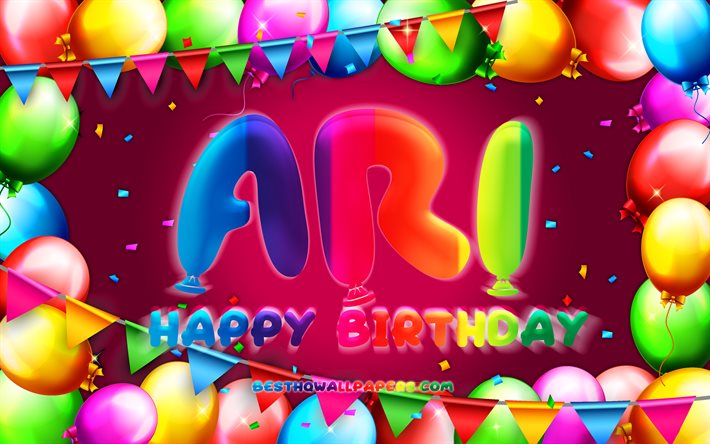 Happy Birthday Ari, 4k, colorful balloon frame, Ari name, purple background, Ari Happy Birthday, Ari Birthday, popular american female names, Birthday concept, Ari