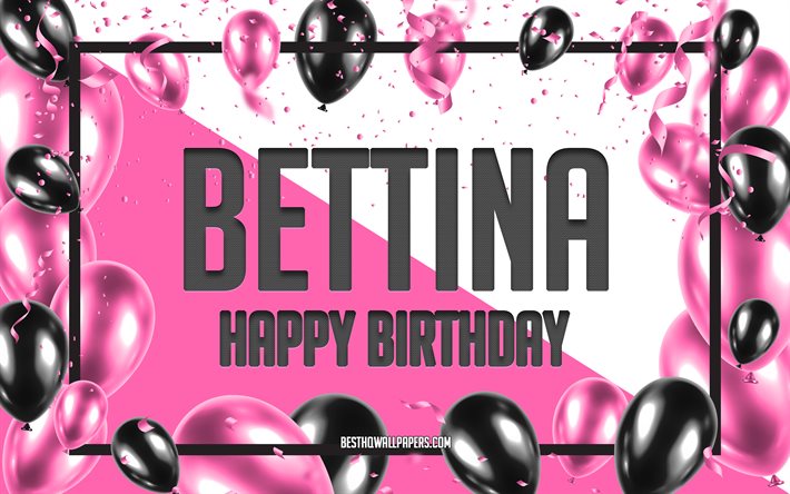 Joyeux anniversaire Bettina, fond de ballons d&#39;anniversaire, Bettina, fonds d&#39;&#233;cran avec des noms, Bettina joyeux anniversaire, fond d&#39;anniversaire de ballons roses, carte de voeux, anniversaire de Bettina
