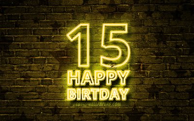 Grattis På 15 Års Födelsedag, 4k, yellow neon text, 15: e Födelsedagsfest, gul brickwall, Grattis på 15-årsdag, Födelsedag koncept, Födelsedagsfest, 15: e Födelsedag