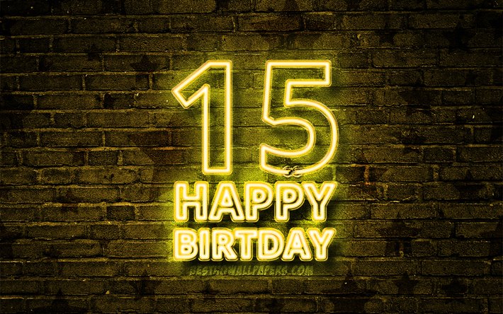 Happy 15 Years Birthday, 4k, yellow neon text, 15th Birthday Party, yellow brickwall, Happy 15th birthday, Birthday concept, Birthday Party, 15th Birthday
