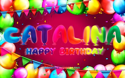 Happy Birthday Catalina, 4k, colorful balloon frame, Catalina name, purple background, Catalina Happy Birthday, Catalina Birthday, popular american female names, Birthday concept, Catalina