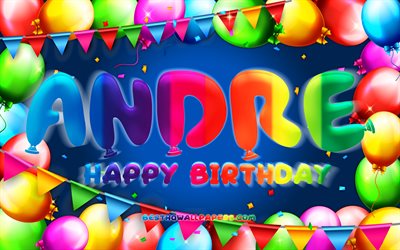Joyeux anniversaire Andre, 4k, cadre de ballon color&#233;, nom d&#39;Andr&#233;, fond bleu, Andre Happy Birthday, Andre Birthday, noms masculins am&#233;ricains populaires, concept d&#39;anniversaire, Andre