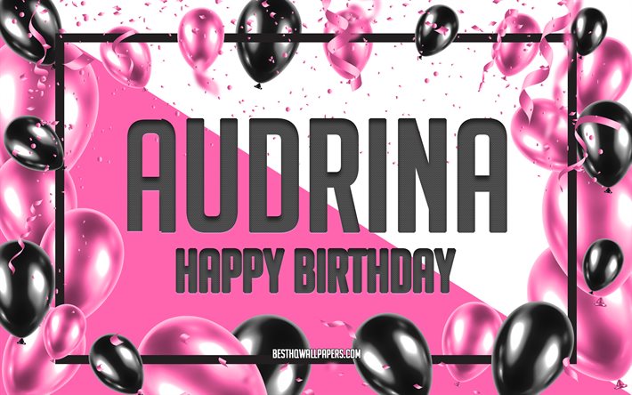 Buon compleanno Audrina, Sfondo di palloncini di compleanno, Audrina, sfondi con nomi, Sfondo di compleanno di palloncini rosa, Compleanno di Audrina