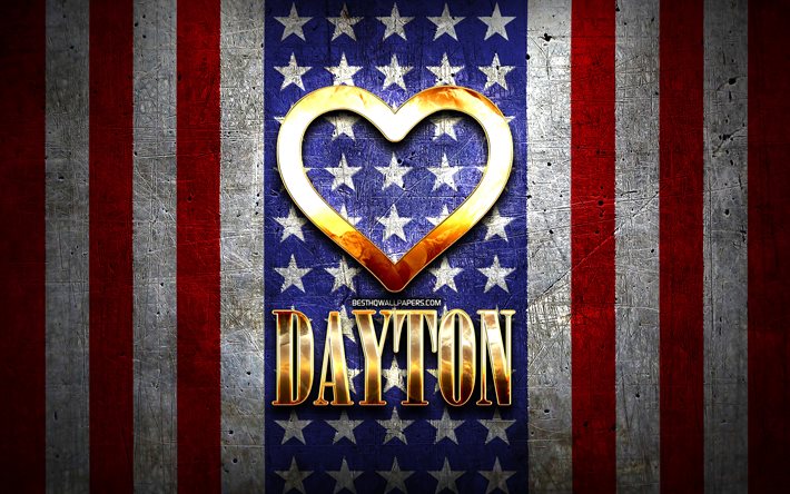 Eu amo Dayton, cidades americanas, inscri&#231;&#227;o dourada, EUA, cora&#231;&#227;o de ouro, bandeira americana, Dayton, cidades favoritas, amo Dayton