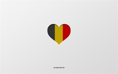 I Love Belgium, European countries, Belgium, gray background, Belgium flag heart, favorite country, Love Belgium