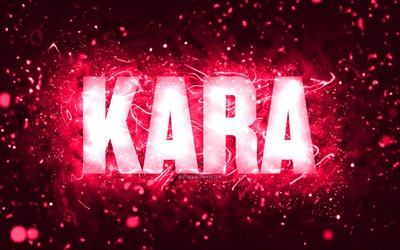 Happy Birthday Kara, 4k, pink neon lights, Kara name, creative, Kara Happy Birthday, Kara Birthday, popular american female names, picture with Kara name, Kara