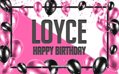 Happy Birthday Loyce, Birthday Balloons Background, Loyce, wallpapers with names, Loyce Happy Birthday, Pink Balloons Birthday Background, greeting card, Loyce Birthday