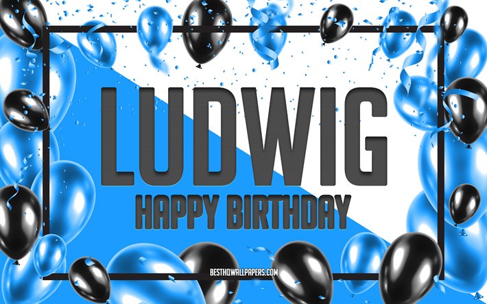お誕生日おめでとうルートヴィヒ, 誕生日バルーンの背景, ルートヴィヒ, 名前の壁紙, ルートヴィヒお誕生日おめでとう, 青い風船の誕生日の背景, ルートヴィヒの誕生日