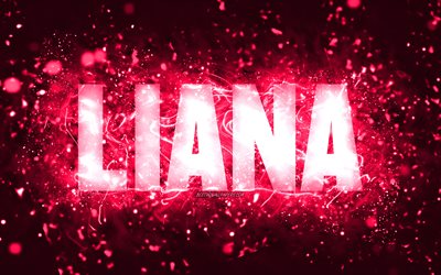 Happy Birthday Liana, 4k, pink neon lights, Liana name, creative, Liana Happy Birthday, Liana Birthday, popular american female names, picture with Liana name, Liana
