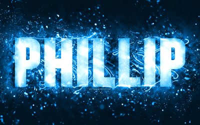 Happy Birthday Phillip, 4k, blue neon lights, Phillip name, creative, Phillip Happy Birthday, Phillip Birthday, popular american male names, picture with Phillip name, Phillip