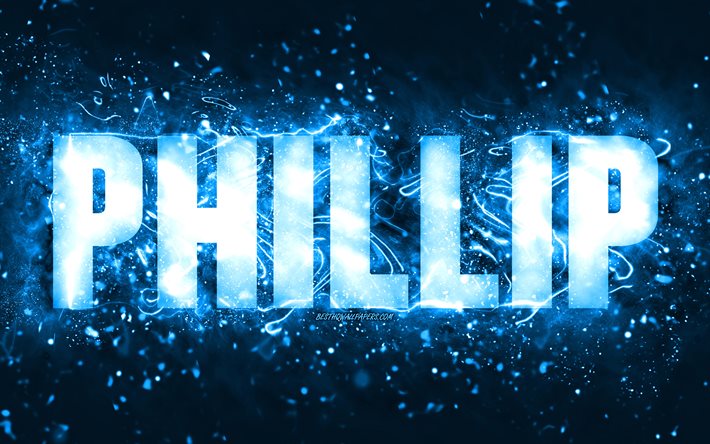Joyeux anniversaire Phillip, 4k, n&#233;ons bleus, nom Phillip, cr&#233;atif, Phillip Joyeux anniversaire, Phillip Birthday, noms masculins am&#233;ricains populaires, photo avec le nom Phillip, Phillip