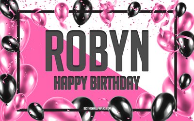 Joyeux anniversaire Robyn, fond de ballons d&#39;anniversaire, Robyn, fonds d&#39;&#233;cran avec des noms, Robyn joyeux anniversaire, fond d&#39;anniversaire de ballons roses, carte de voeux, anniversaire de Robyn