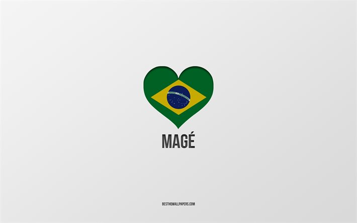 I Love Mage, Brazilian cities, Day of Mage, gray background, Mage, Brazil, Brazilian flag heart, favorite cities, Love Mage