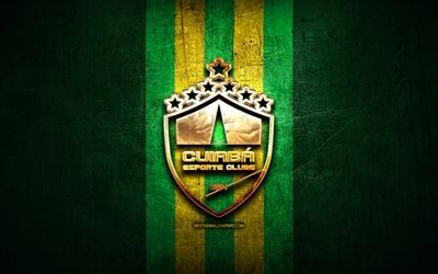 Cuiaba FC, golden logo, Serie B, green metal background, football, EC Cuiaba, brazilian football club, Cuiaba logo, soccer, Brazil