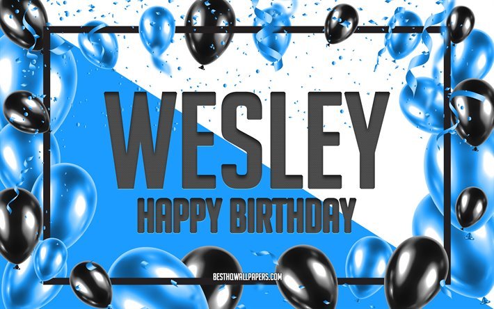 Joyeux Anniversaire Wesley, Anniversaire &#224; Fond les Ballons, Wesley, fonds d&#39;&#233;cran avec des noms, Wesley Joyeux Anniversaire, Ballons Bleus Anniversaire arri&#232;re-plan, carte de voeux, carte Anniversaire Wesley