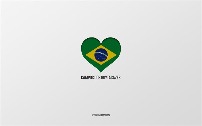 J&#39;aime Campos dos Goytacazes, villes br&#233;siliennes, fond gris, Campos dos Goytacazes, Br&#233;sil, coeur du drapeau br&#233;silien, villes pr&#233;f&#233;r&#233;es, Love Campos dos Goytacazes
