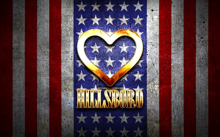 I Love Hillsboro, citt&#224; americane, iscrizione d&#39;oro, USA, cuore d&#39;oro, bandiera americana, Hillsboro, citt&#224; preferite, Love Hillsboro