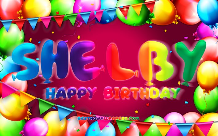 Happy Birthday Shelby, 4k, colorful balloon frame, Shelby name, purple background, Shelby Happy Birthday, Shelby Birthday, popular american female names, Birthday concept, Shelby