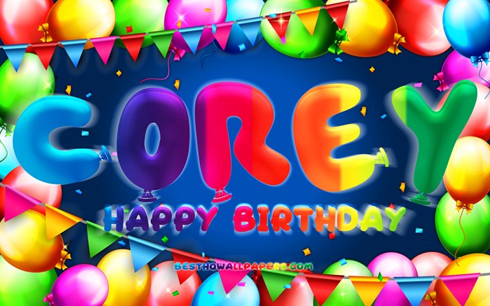 Happy Birthday Corey, 4k, colorful balloon frame, Corey name, blue background, Corey Happy Birthday, Corey Birthday, popular american male names, Birthday concept, Corey