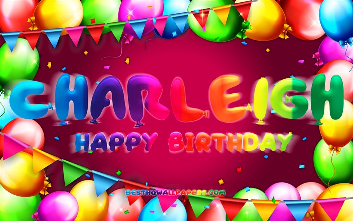 Joyeux anniversaire Charleigh, 4k, cadre ballon color&#233;, nom Charleigh, fond violet, Charleigh joyeux anniversaire, Charleigh anniversaire, noms f&#233;minins am&#233;ricains populaires, concept d&#39;anniversaire, Charleigh