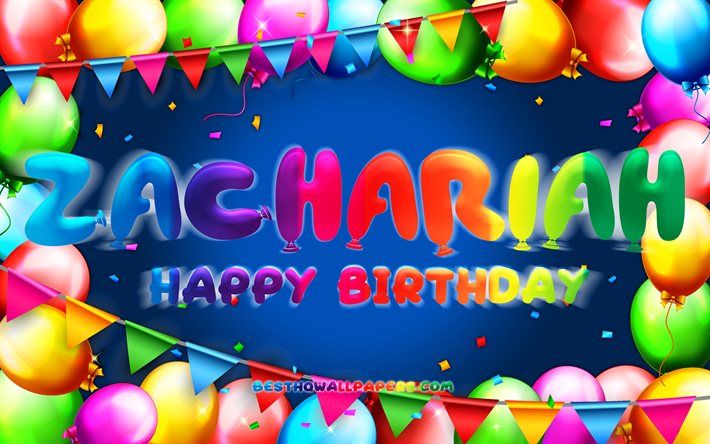 Buon compleanno Zaccaria, 4k, cornice di palloncini colorati, nome di Zaccaria, sfondo blu, buon compleanno di Zaccaria, compleanno di Zaccaria, nomi maschili americani popolari, concetto di compleanno, Zaccaria