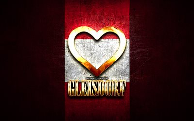 Eu amo Gleisdorf, cidades austr&#237;acas, inscri&#231;&#227;o dourada, Dia de Gleisdorf, &#193;ustria, cora&#231;&#227;o de ouro, Gleisdorf com bandeira, Gleisdorf, Cidades da &#193;ustria, cidades favoritas, Amor Gleisdorf