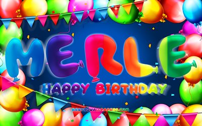 Happy Birthday Merle, 4k, colorful balloon frame, Merle name, blue background, Merle Happy Birthday, Merle Birthday, popular german male names, Birthday concept, Merle