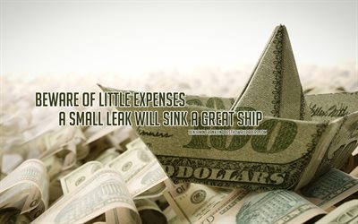 Beware of little expenses a small leak will sink a great ship, Benjamin Franklin quotes, popular financial quotes, money quotes, paper money ship, money, Benjamin Franklin