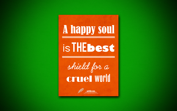 4k, A happy soul is the best shield for a cruel world, business quotes, Atticus, motivation, orange paper, inspiration, Atticus quotes