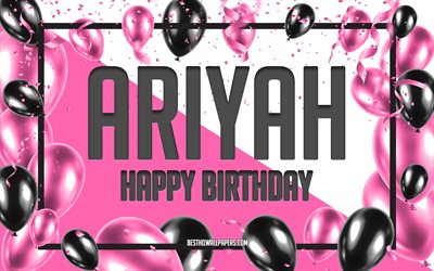 Happy Birthday Ariyah, Birthday Balloons Background, Ariyah, wallpapers with names, Ariyah Happy Birthday, Pink Balloons Birthday Background, greeting card, Ariyah Birthday