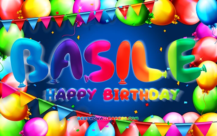 Happy Birthday Basile, 4k, colorful balloon frame, Basile name, blue background, Basile Happy Birthday, Basile Birthday, popular french male names, Birthday concept, Basile