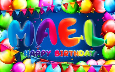 お誕生日おめでMael, 4k, カラフルバルーンフレーム, Mael名, 青色の背景, Maelお誕生日おめで, Maelの誕生日, 人気のフランスの男性の名前, 誕生日プ, Mael