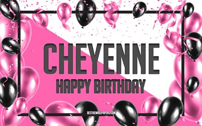 Happy Birthday Cheyenne, Birthday Balloons Background, Cheyenne, wallpapers with names, Cheyenne Happy Birthday, Pink Balloons Birthday Background, greeting card, Cheyenne Birthday