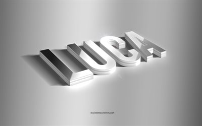 Luca, silver 3d art, gray background, wallpapers with names, Luca name, Luca greeting card, 3d art, picture with Luca name