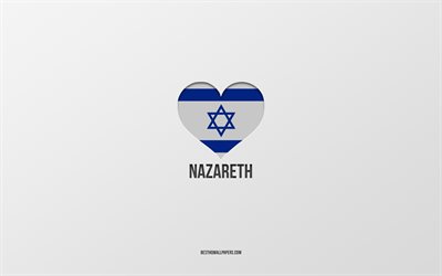 I Love Nazareth, Israeli cities, Day of Nazareth, gray background, Nazareth, Israel, Israeli flag heart, favorite cities, Love Nazareth