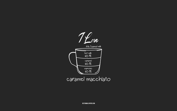 キャラメルマキアートコーヒーが大好きです, 4k, 灰色の背景, キャラメルマキアートコーヒーレシピ, チョークアート, キャラメルマキアートコーヒー, コーヒーメニュー, コーヒーレシピ, キャラメルマキアートコーヒーの材料, キャラメルマキアート
